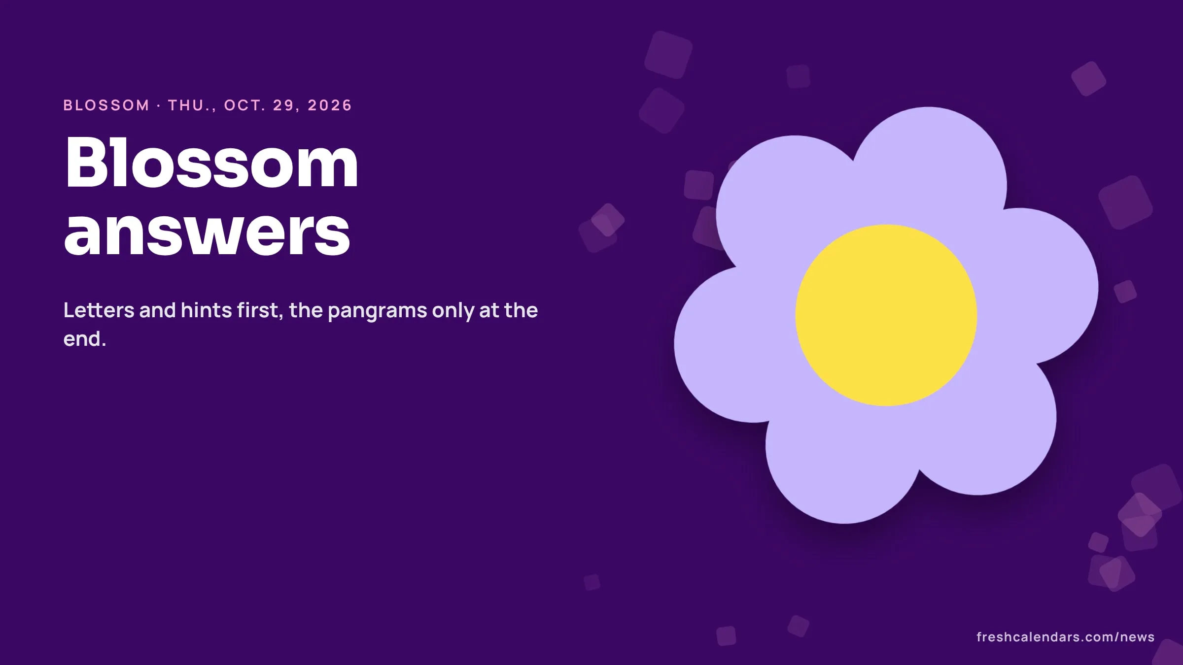 Blossom Word Game Answers and Hints for Thursday, Oct. 29, 2026: Today's Letters, Words to Try and Pangrams Blossom answers for Oct. 29, 2026: a flower of seven letter petals with the center highlighted and no letters shown