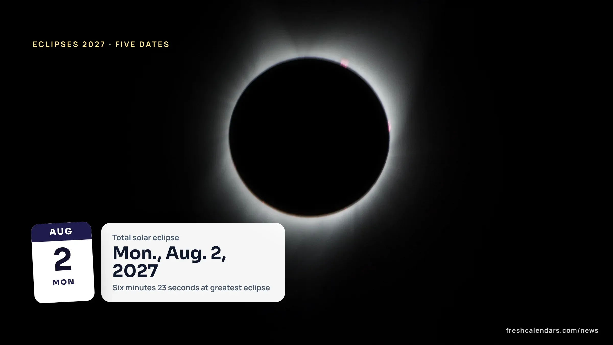 Eclipses 2027: Five Dates and Times, Led by the Total Solar Eclipse on Aug. 2 Eclipses 2027: the white corona of the Sun glowing around the dark Moon during a past total solar eclipse