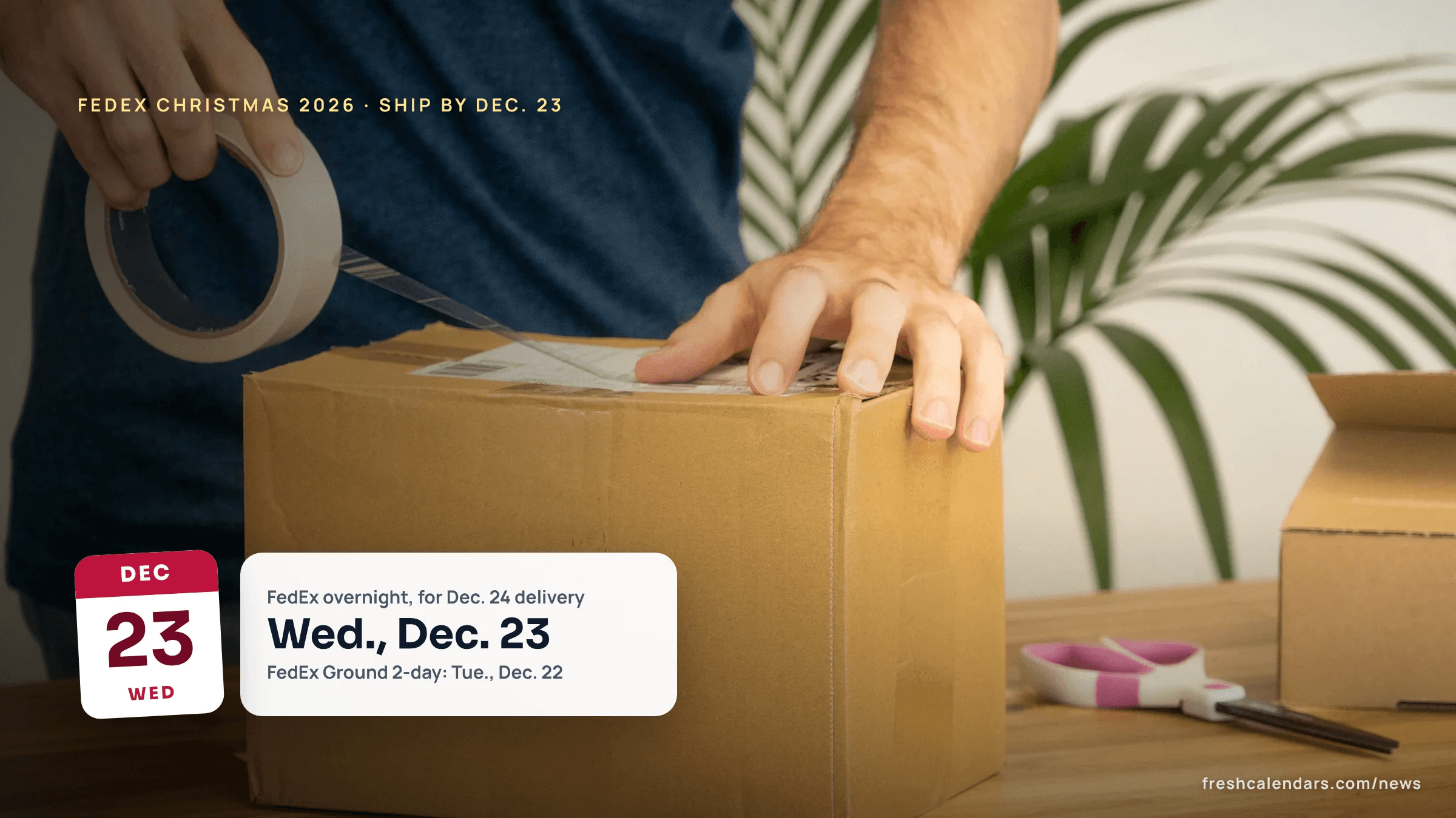 Hands taping a cardboard box shut for shipping, for FedEx holiday shipping deadlines 2026