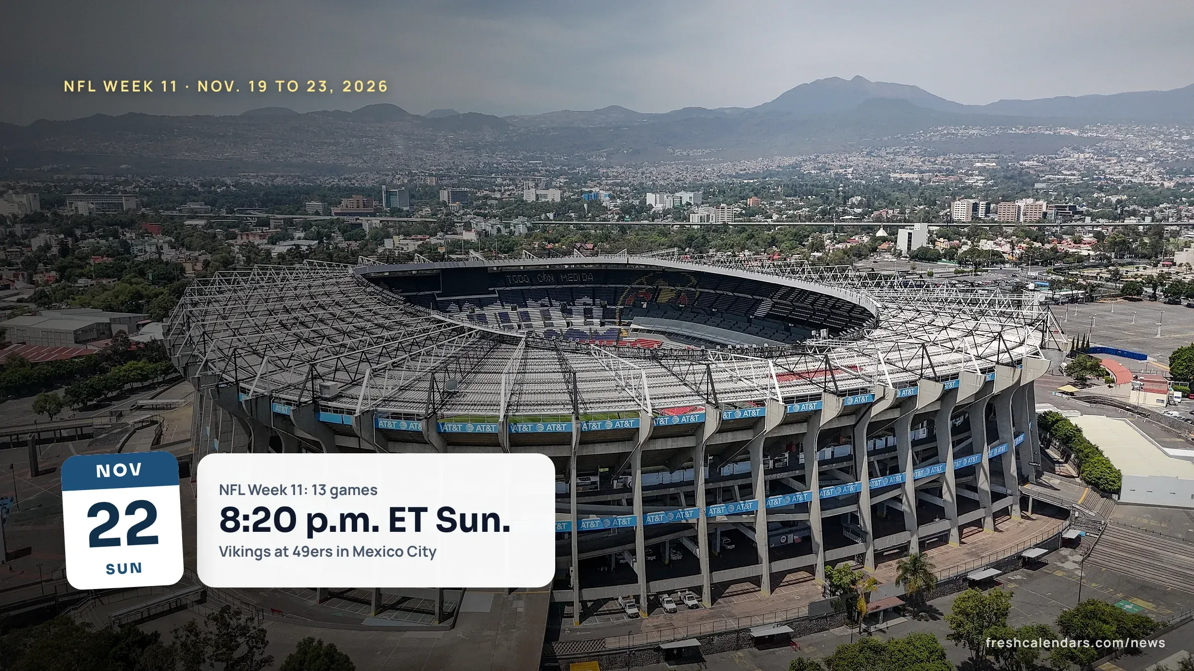 NFL Week 11 Schedule 2026: Game Times, TV Channels, Vikings-49ers in Mexico City, Pick'em Sheet Aerial view of Estadio Azteca in Mexico City, host of the NFL Week 11 2026 Vikings at 49ers game