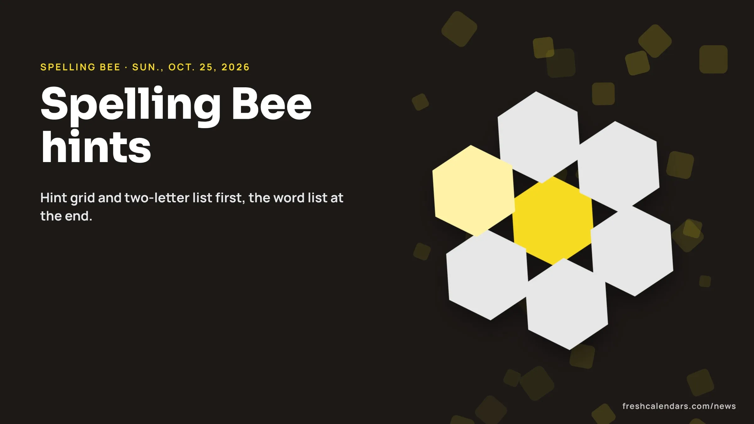 NYT Spelling Bee Hints and Answers for Sunday, Oct. 25, 2026: Hint Grid, Pangram and Saturday's Solution Spelling Bee hints for Oct. 25, 2026: a honeycomb of seven hexagons with the yellow center cell, no letters shown