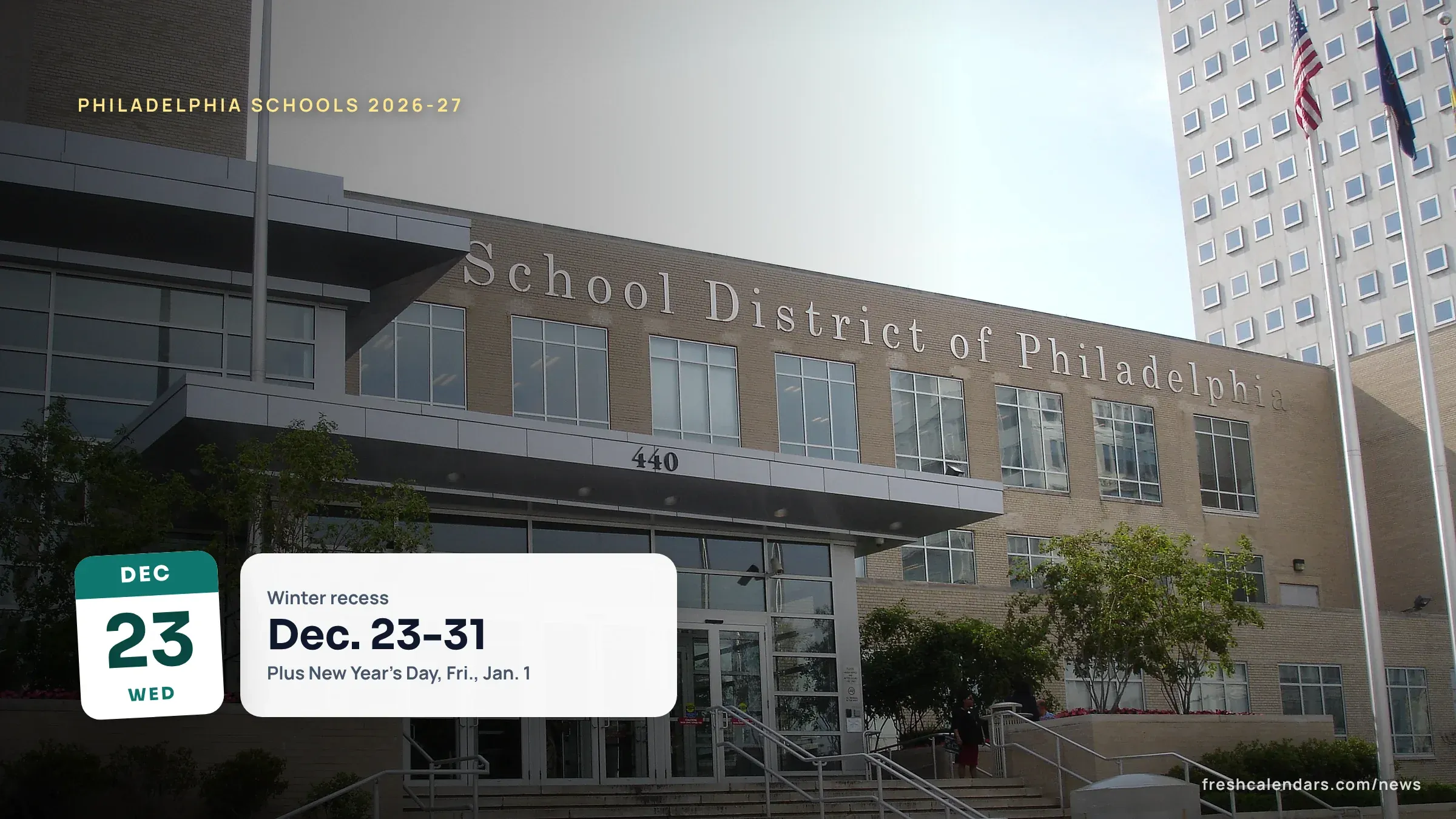 Philadelphia School District Calendar 2026-27: Winter Recess Dec. 23-31, Spring Recess Mar. 22-26, Eid Days School District of Philadelphia headquarters at 440 North Broad Street, the district whose 2026-27 calendar has winter recess Dec. 23-31