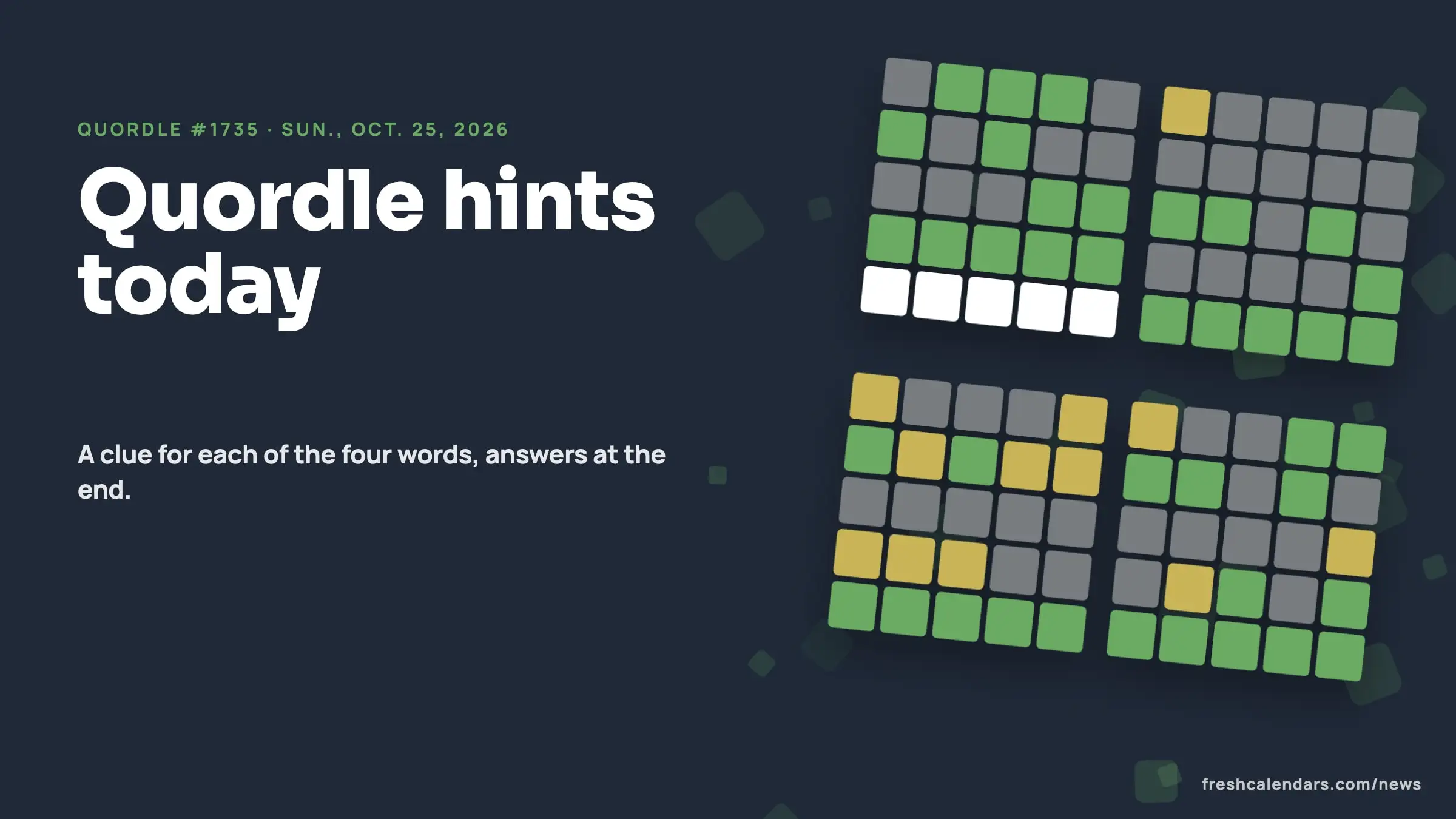 Quordle hints for Oct. 25, 2026, puzzle #1735: four small five-letter word grids with green and yellow tiles and no letters