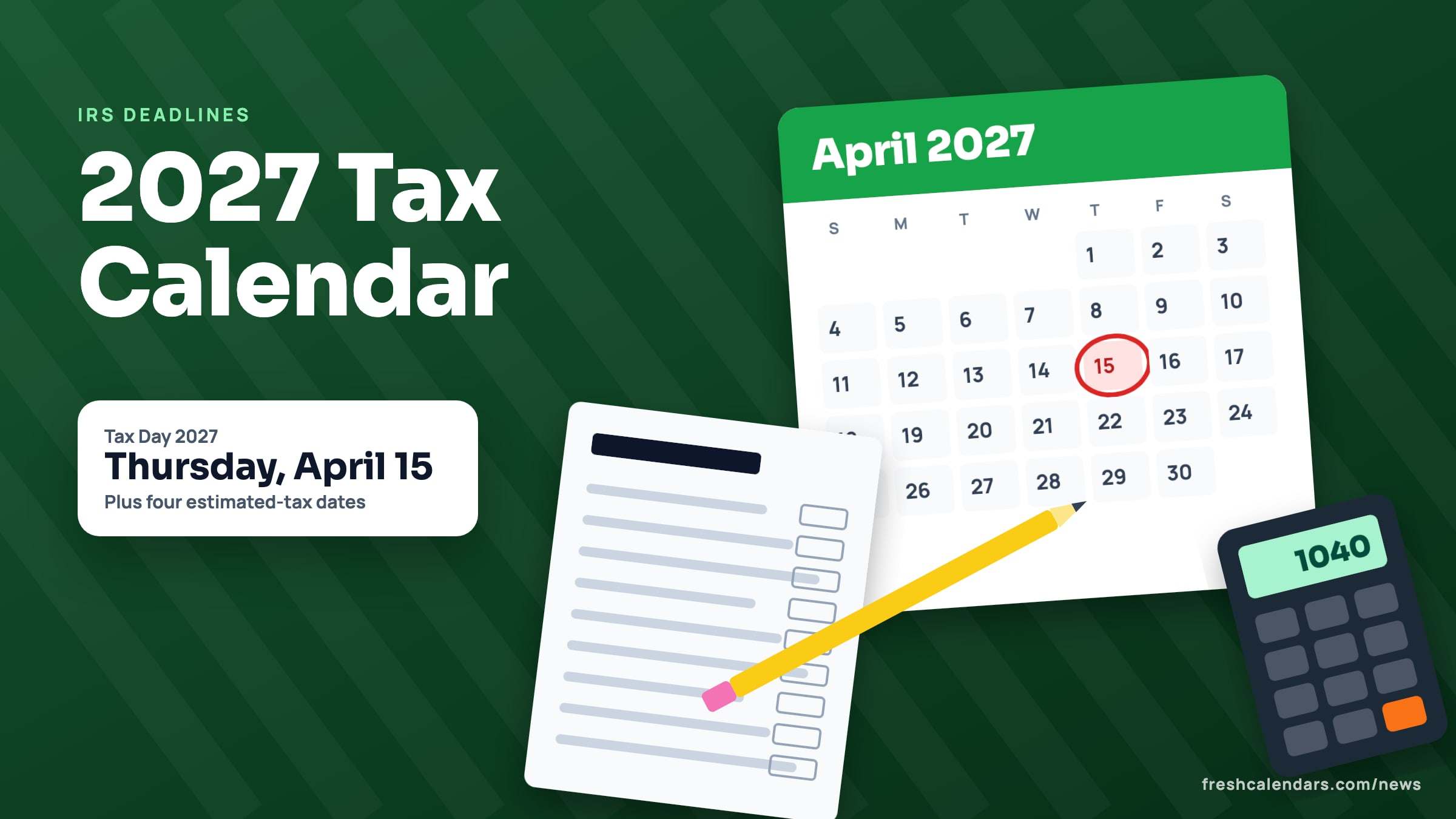 2027 tax calendar: an April 2027 calendar page with Thursday, April 15 circled in red beside a tax form, pencil and calculator