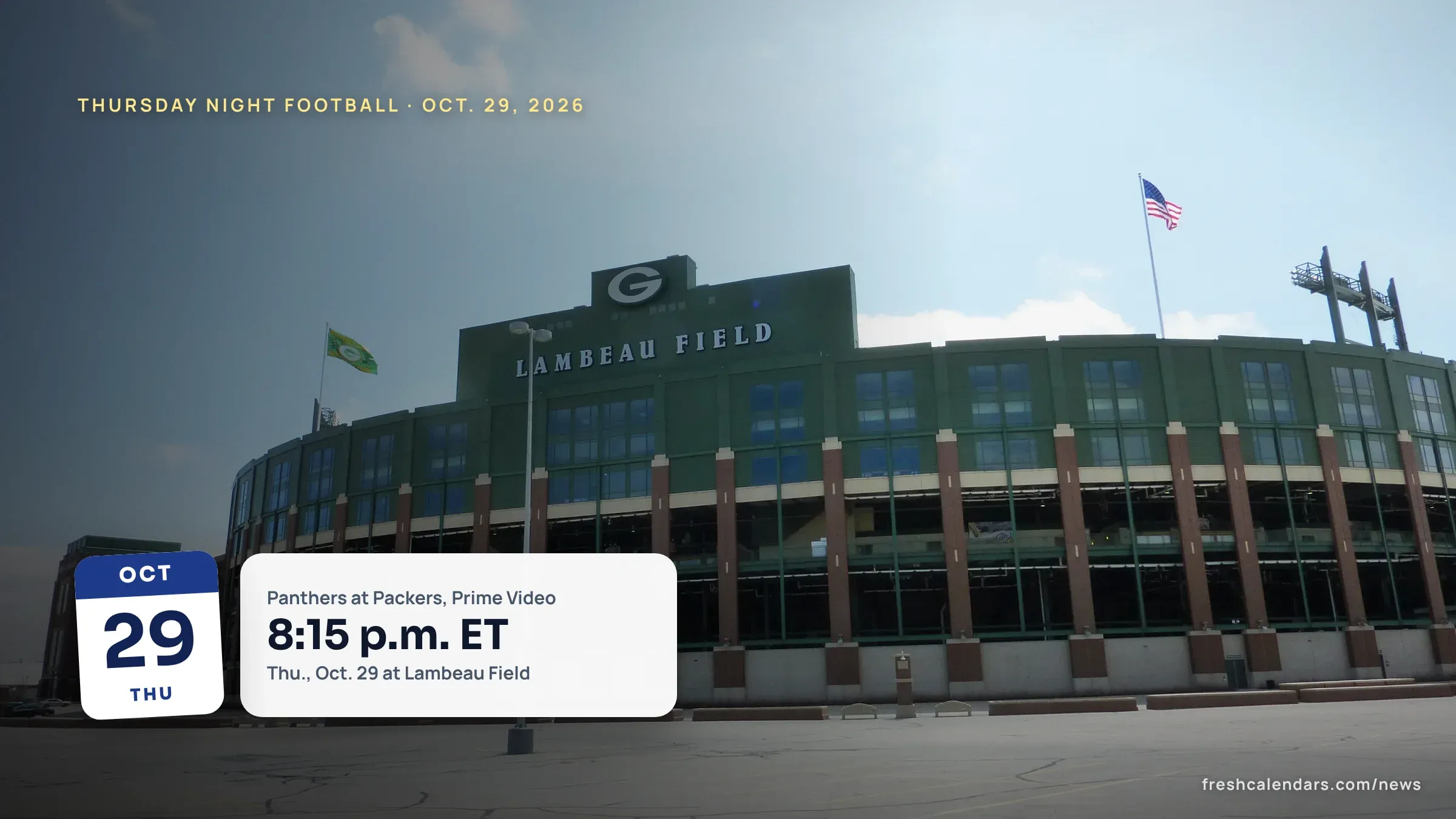 Thursday Night Football: Panthers at Packers Oct. 29, Time, Channel and TNF Schedule Thursday Night Football: Lambeau Field in Green Bay, where the Panthers play the Packers on Oct. 29, 2026