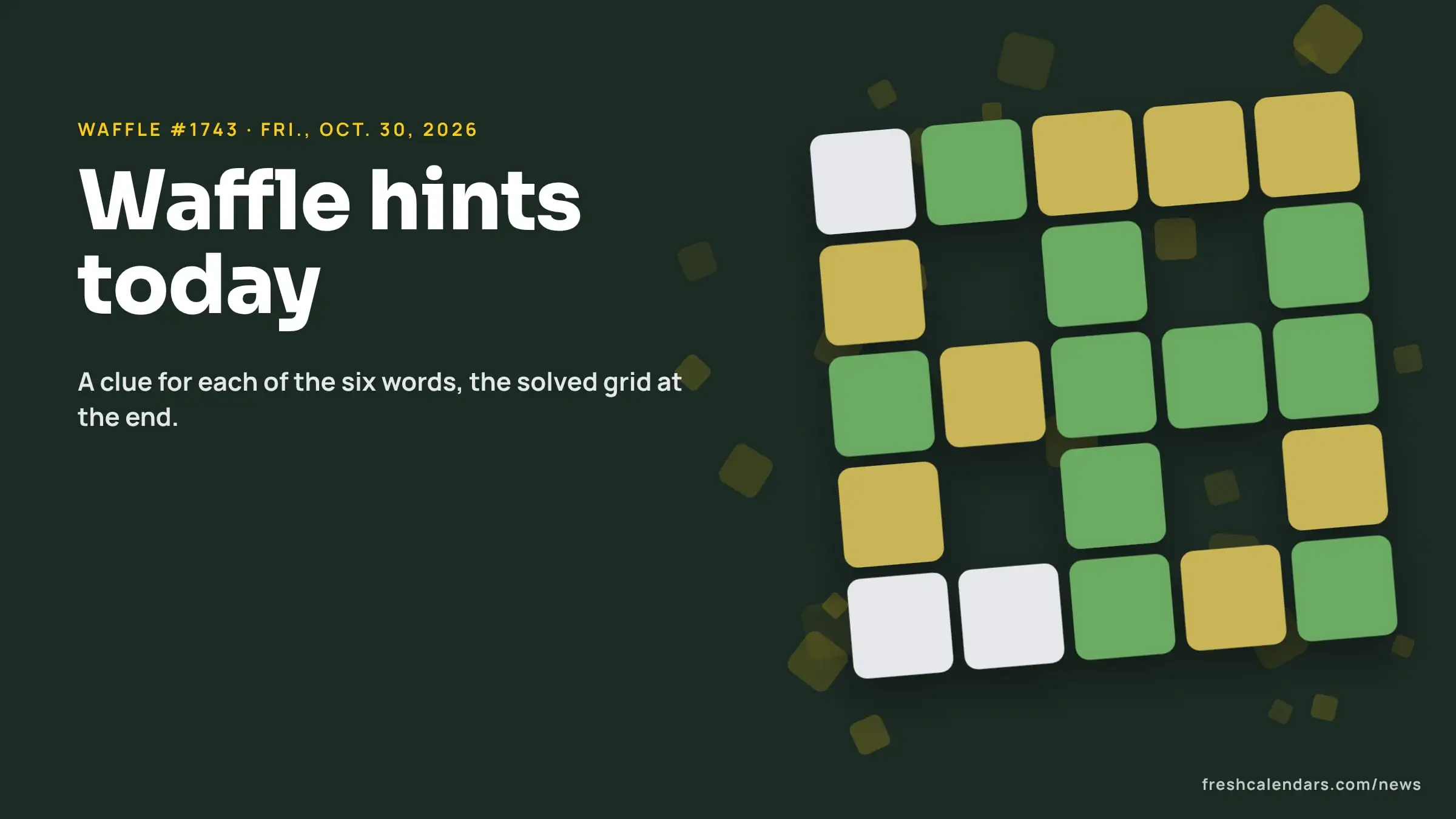Waffle hints for Oct. 30, 2026, puzzle #1743: a five-by-five waffle-shaped letter grid with holes and green and yellow tiles, no letters shown