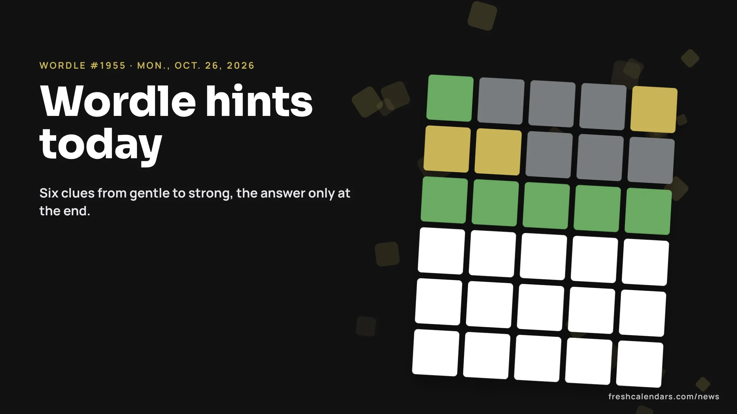Wordle Hints and Answer Today, #1955 for Monday, Oct. 26, 2026: Six Clues Before the Reveal Wordle hints for Oct. 26, 2026, puzzle #1955: a five-by-six word grid with green and yellow tiles and no letters shown